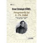 Peregrinarile lui E. Ch. Dobel | Ernst Christoph Dobel
