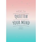 How to Quieten Your Mind | Anna Barnes