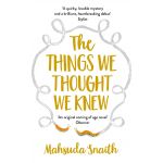 The Things We Thought We Knew | Mahsuda Snaith