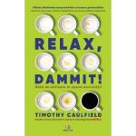Relax, Dammit! | Timothy Caulfield