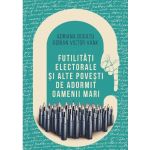 Futilitati electorale si alte povesti de adormit oameni mari | Adrian Victor Vank, Adriana Bogatu