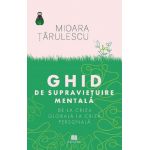 Ghid de supravietuire mentala | Mioara Tarulescu