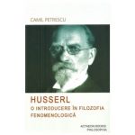 Husserl. O introducere in filozofia fenomenologica | Camil Petrescu