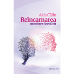 Reincarnarea - un mister dezvaluit | Aida Calin