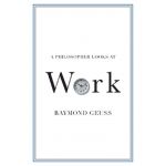A Philosopher Looks at Work | Raymond Geuss