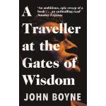 A Traveller at the Gates of Wisdom | John Boyne