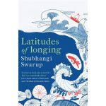 Latitudes of Longing | Shubhangi Swarup