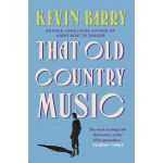 That Old Country Music | Kevin Barry
