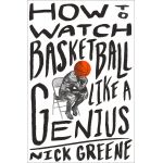 How to Watch Basketball Like a Genius | Nick Greene