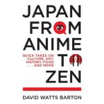 Japan from Anime to Zen | David Watts Barton