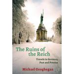 Ruins Of The Reich | Michael Geoghegan