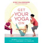 Get Your Yoga On | Kino MacGregor