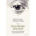 Knowledge Machine | Michael Strevens