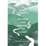 Without Ever Reaching the Summit | Paolo Cognetti