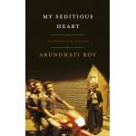 My Seditious Heart | Arundhati Roy