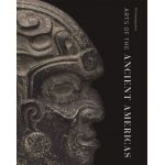 Arts of the Ancient Americas | Dorie Reents-Budet, Dennis Carr, Darcy Kuronen