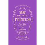 How to Be a Princess | Katy Birchall