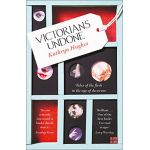Victorians Undone | Kathryn Hughes