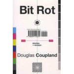 Bit Rot | Douglas Coupland