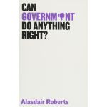 Can Government Do Anything Right? | Alasdair Roberts
