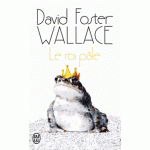 Le roi pale | David Foster Wallace