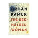 The Red-Haired Woman | Orhan Pamuk