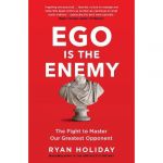 Ego is the Enemy | Ryan Holiday
