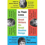 In Their Lives Great Writers on Great Beatles Songs | Andrew Blauner