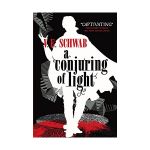 A Conjuring of Light | V. E. Schwab