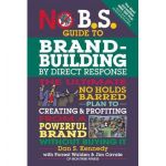 No B.S. Brand-Building by Direct-Response | Dan S Kennedy