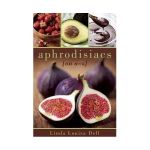 Aphrodisiacs : An A-Z | Linda Louisa Dell