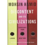 Discontent and its Civilisations: Dispatches from Lahore, New York and London | Mohsin Hamid