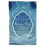 Black Milk: On Motherhood and Writing | Elif Shafak