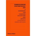 Commissioning Contemporary Art: A Handbook for Curators, Collectors and Artists | Louisa Buck, Daniel McClean