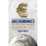 Greekonomics : The Euro Crisis and Why Politicians Don't Get it |