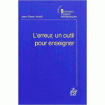 L'erreur, un outil pour enseigner | Jean-Pierre Astolfi