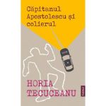 Capitanul Apostolescu si colierul | Horia Tecuceanu