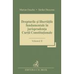 Drepturile si libertatile fundamentale in jurisprudenta Curtii Constitutionale - Volumul 1 | Marian Enache, Stefan Deaconu