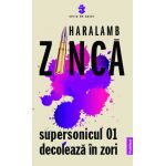 Supersonicul 01 decoleaza in zori | Haralamb Zinca