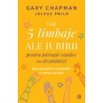 Cele 5 limbaje ale iubirii pentru parintii copiilor cu dizabilitati | Gary Chapman, Jolene Philo