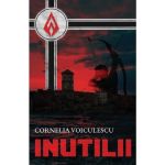 Inutilii | Cornelia Voiculescu