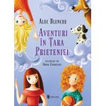Aventuri in Tara Prieteniei | Alec Blenche