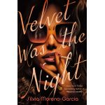 Velvet Was the Night | Silvia Moreno-Garcia