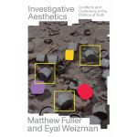 Investigative Aesthetics | Matthew Fuller, Eyal Weizman