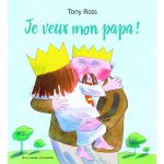 Je veux mon papa! | Tony Ross