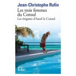 Les trois femmes du consul | Jean-Christophe Rufin