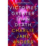 Victories Greater Than Death | Charlie Jane Anders