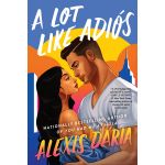 A Lot Like Adios: A Novel | Alexis Daria