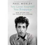 You Lose Yourself You Reappear: The Many Voices of Bob Dylan | Paul Morley