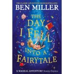 The Day I Fell Into a Fairytale: The bestselling classic adventure | Ben Miller